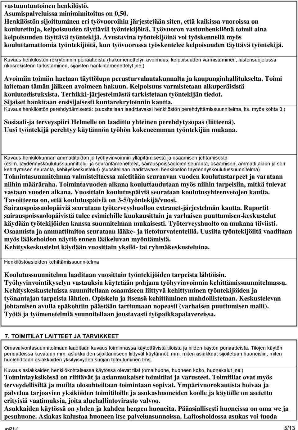 Työvuoron vastuuhenkilönä toimii aina kelpoisuuden täyttävä työntekijä.