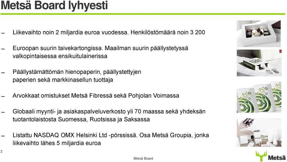markkinasellun tuottaja Arvokkaat omistukset Metsä Fibressä sekä Pohjolan Voimassa 2 Globaali myynti- ja asiakaspalveluverkosto yli 70