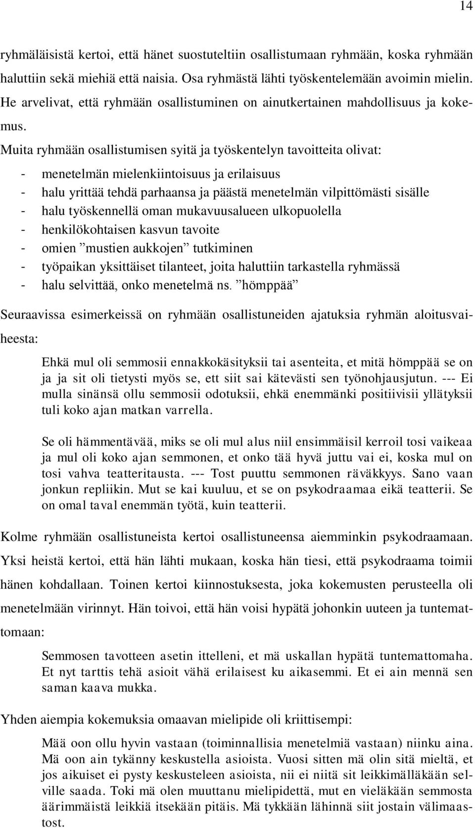 Muita ryhmään osallistumisen syitä ja työskentelyn tavoitteita olivat: - menetelmän mielenkiintoisuus ja erilaisuus - halu yrittää tehdä parhaansa ja päästä menetelmän vilpittömästi sisälle - halu