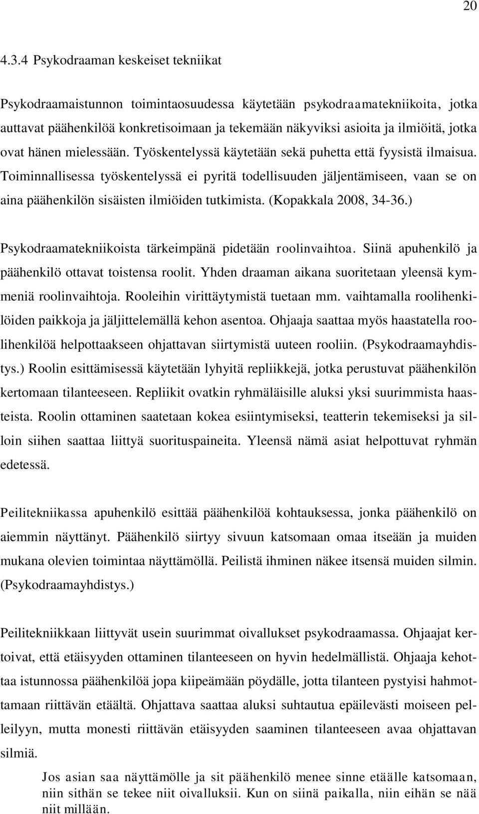 ovat hänen mielessään. Työskentelyssä käytetään sekä puhetta että fyysistä ilmaisua.