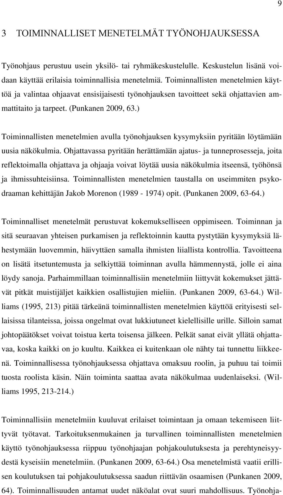 ) Toiminnallisten menetelmien avulla työnohjauksen kysymyksiin pyritään löytämään uusia näkökulmia.