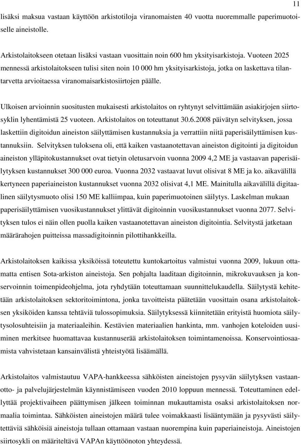 Ulkoisen arvioinnin suositusten mukaisesti arkistolaitos on ryhtynyt selvittämään asiakirjojen siirtosyklin lyhentämistä 25 vuoteen. Arkistolaitos on toteuttanut 30.6.