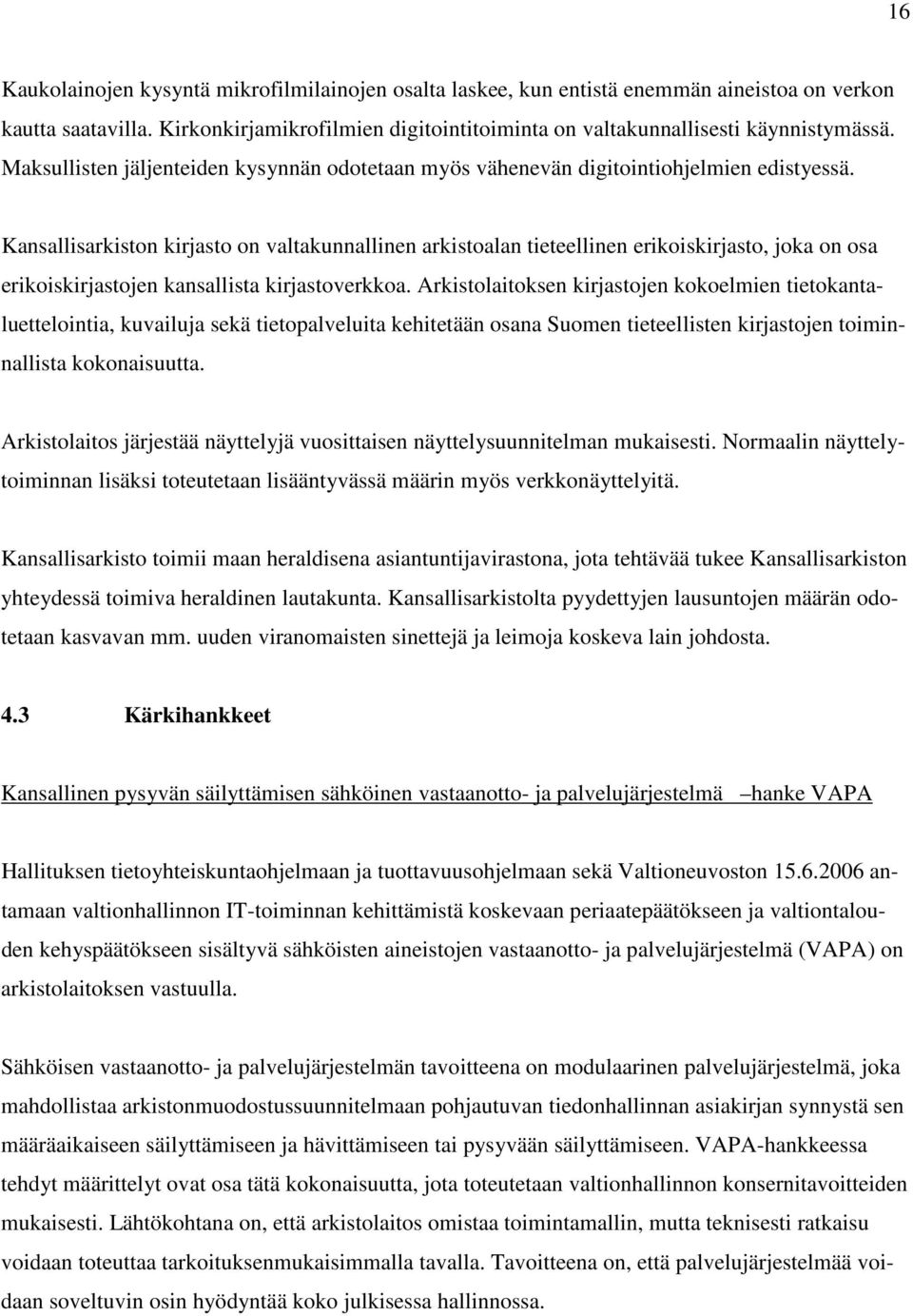 Kansallisarkiston kirjasto on valtakunnallinen arkistoalan tieteellinen erikoiskirjasto, joka on osa erikoiskirjastojen kansallista kirjastoverkkoa.