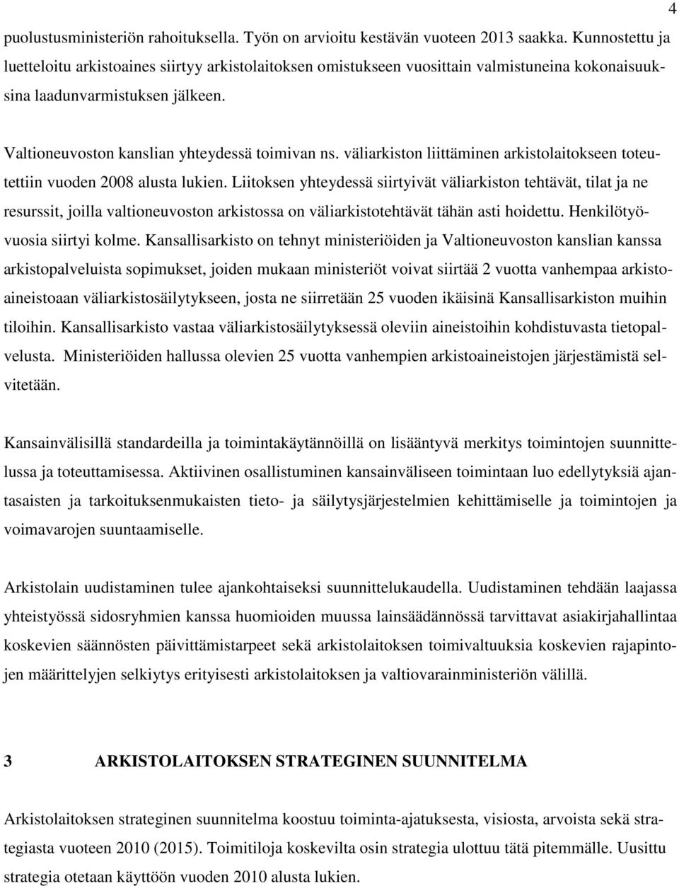 väliarkiston liittäminen arkistolaitokseen toteutettiin vuoden 2008 alusta lukien.