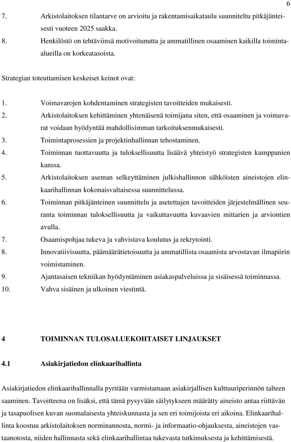 Voimavarojen kohdentaminen strategisten tavoitteiden mukaisesti. 2.