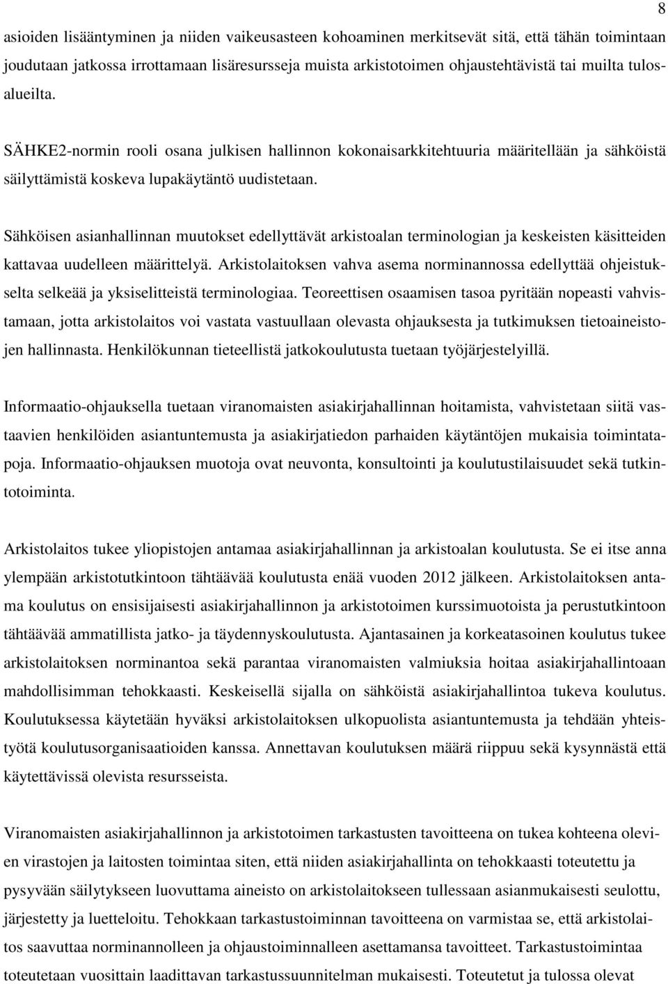 Sähköisen asianhallinnan muutokset edellyttävät arkistoalan terminologian ja keskeisten käsitteiden kattavaa uudelleen määrittelyä.