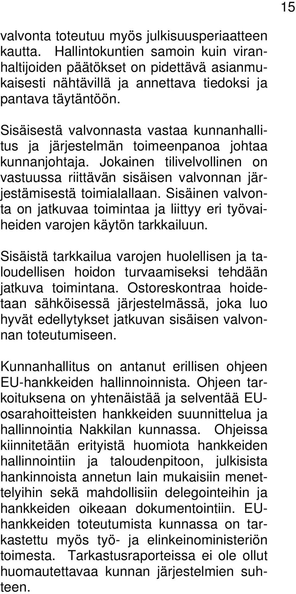 Sisäinen valvonta on jatkuvaa toimintaa ja liittyy eri työvaiheiden varojen käytön tarkkailuun.