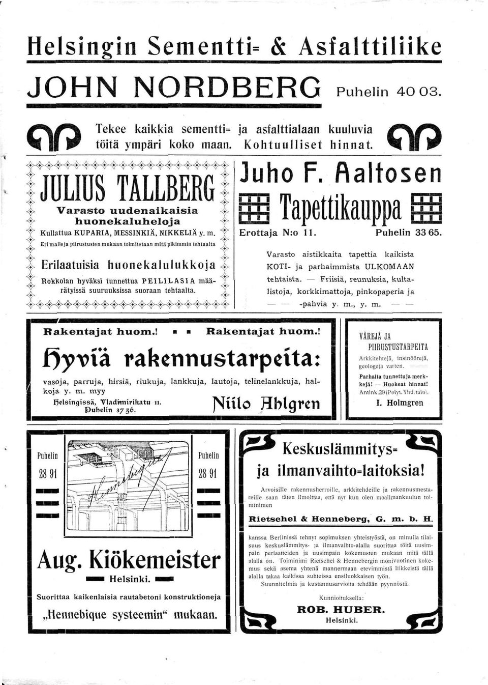 Eri malleja piirustusten mukaan toimitetaan mitä pikimmin tehtaalta 4 < > 4- oo Juho F. Aaltosen Erottaja N:o 11. Puhelin 33 65.