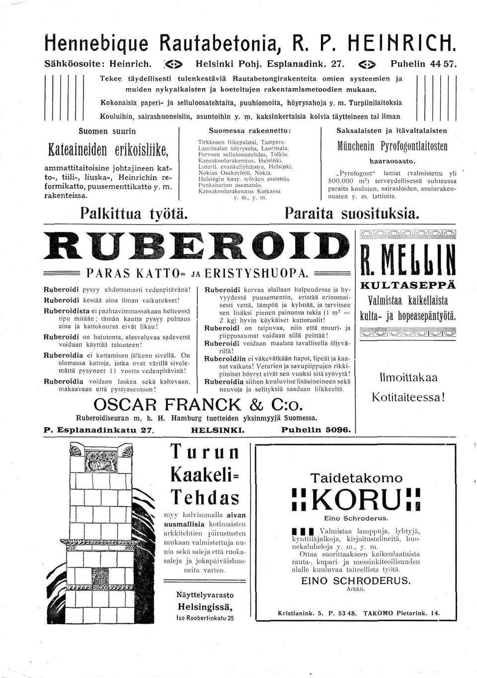 Kokonaisia paperi- ja selluloosatehtaita, puuhiomolta, höyrysahoja y. m. Turpiinilaitoksia Kouluihin, sairashuoneisiin, asuntoihin y. m. kaksinkertaisia kolvia täytteineen tai ilman.