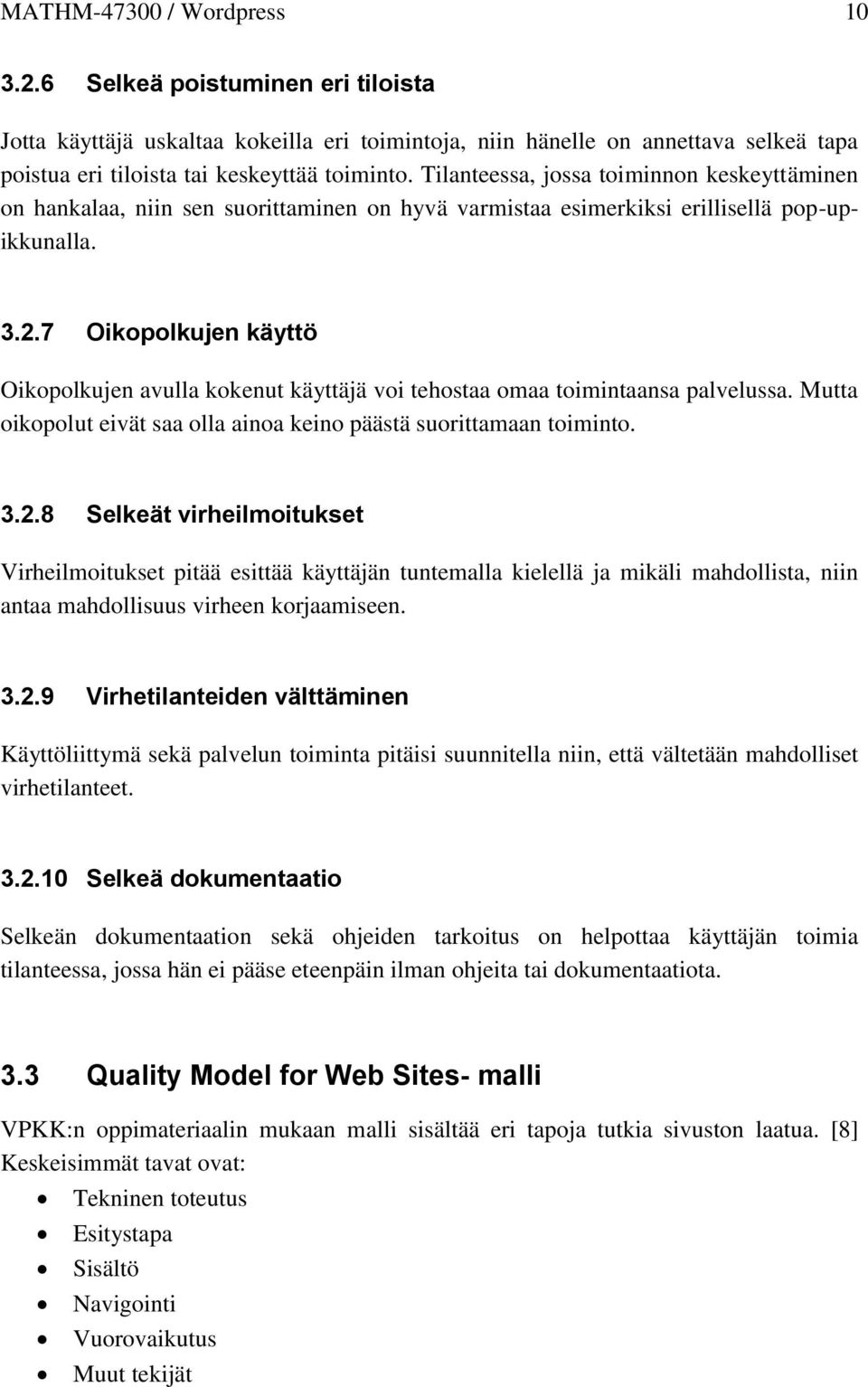 7 Oikopolkujen käyttö Oikopolkujen avulla kokenut käyttäjä voi tehostaa omaa toimintaansa palvelussa. Mutta oikopolut eivät saa olla ainoa keino päästä suorittamaan toiminto. 3.2.