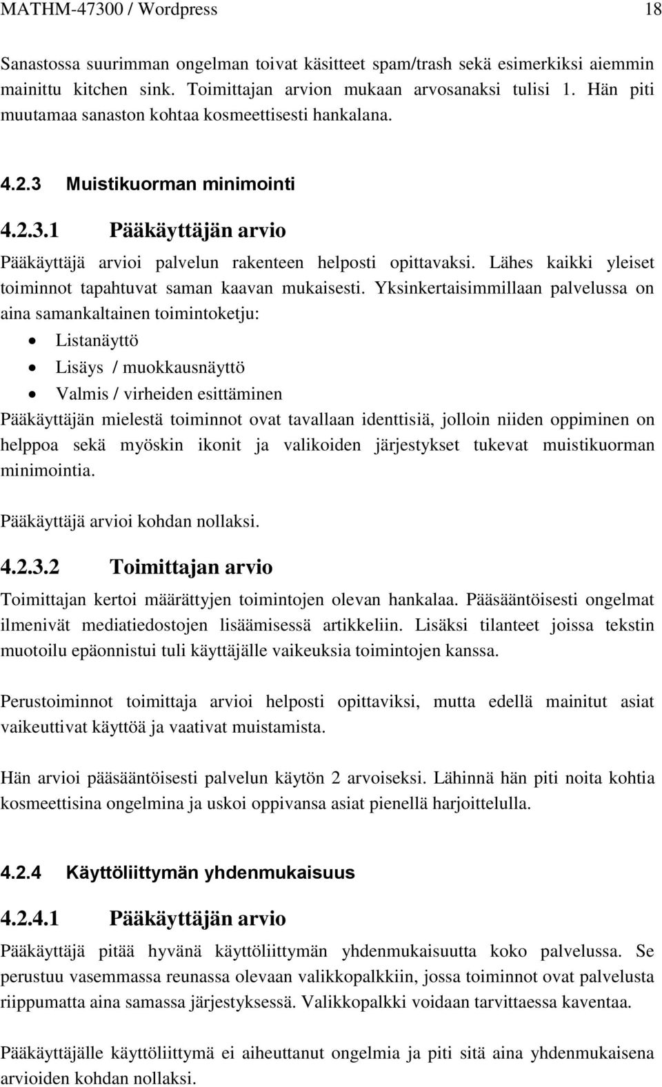 Lähes kaikki yleiset toiminnot tapahtuvat saman kaavan mukaisesti.