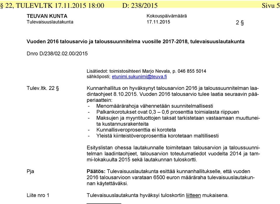 22 Kunnanhallitus on hyväksynyt talousarvion 2016 ja taloussuunnitelman laadintaohjeet 8.10.2015.