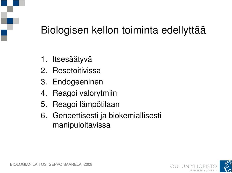 Endogeeninen 4. Reagoi valorytmiin 5.