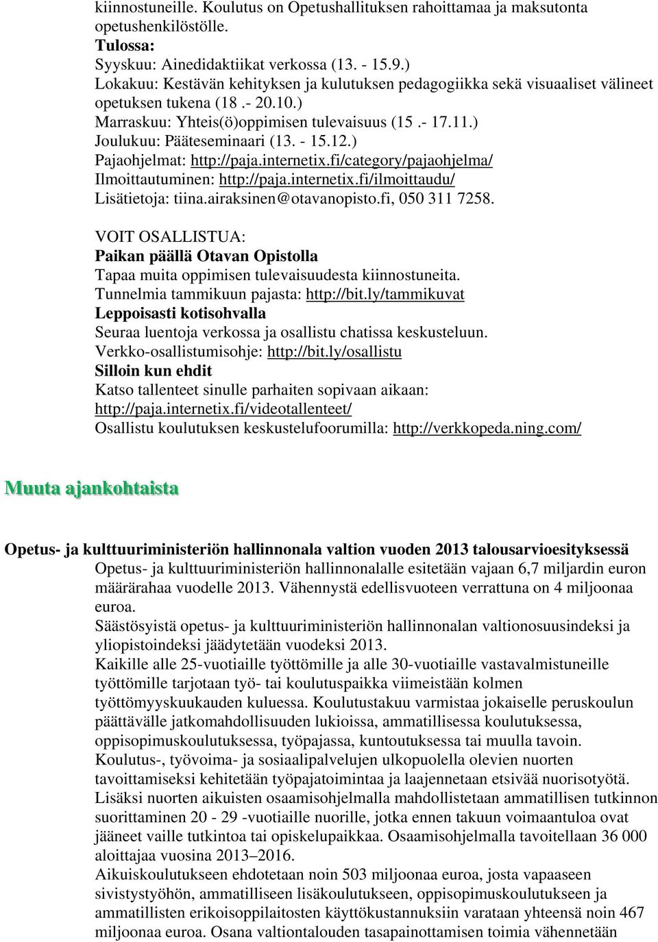 - 15.12.) Pajaohjelmat: http://paja.internetix.fi/category/pajaohjelma/ Ilmoittautuminen: http://paja.internetix.fi/ilmoittaudu/ Lisätietoja: tiina.airaksinen@otavanopisto.fi, 050 311 7258.