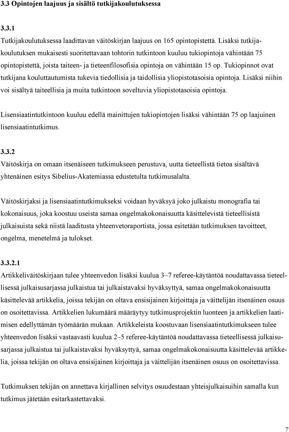 Tukiopinnot ovat tutkijana kouluttautumista tukevia tiedollisia ja taidollisia yliopistotasoisia opintoja.