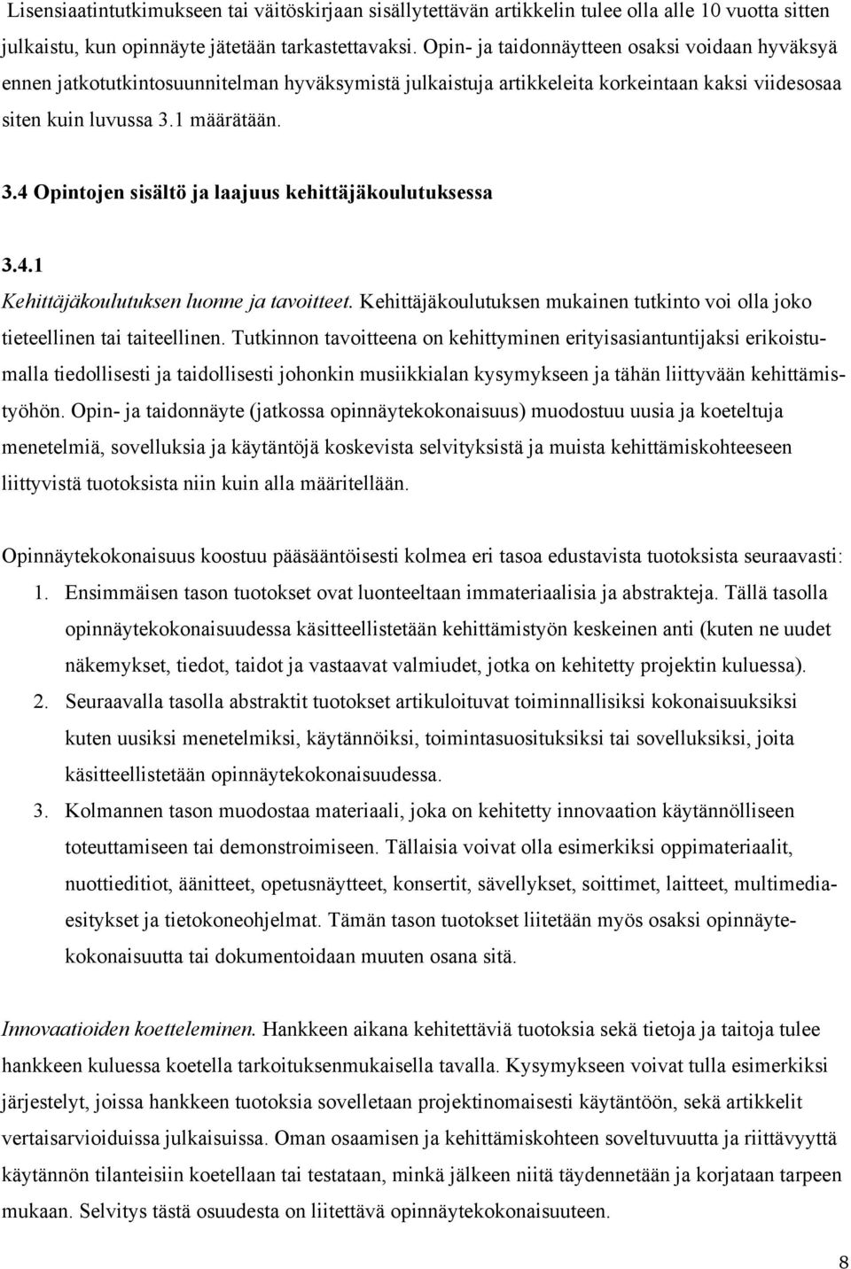 1 määrätään. 3.4 Opintojen sisältö ja laajuus kehittäjäkoulutuksessa 3.4.1 Kehittäjäkoulutuksen luonne ja tavoitteet.