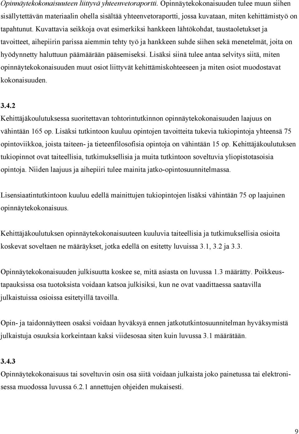 Kuvattavia seikkoja ovat esimerkiksi hankkeen lähtökohdat, taustaoletukset ja tavoitteet, aihepiirin parissa aiemmin tehty työ ja hankkeen suhde siihen sekä menetelmät, joita on hyödynnetty haluttuun