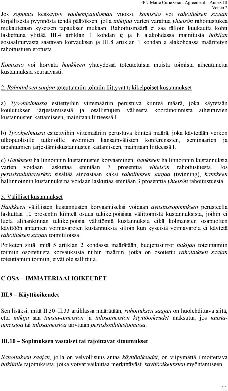 8 artiklan 1 kohdan a alakohdassa määritetyn rahoitustuen erotusta. Komissio voi korvata hankkeen yhteydessä toteutetuista muista toimista aiheutuneita kustannuksia seuraavasti: 2.