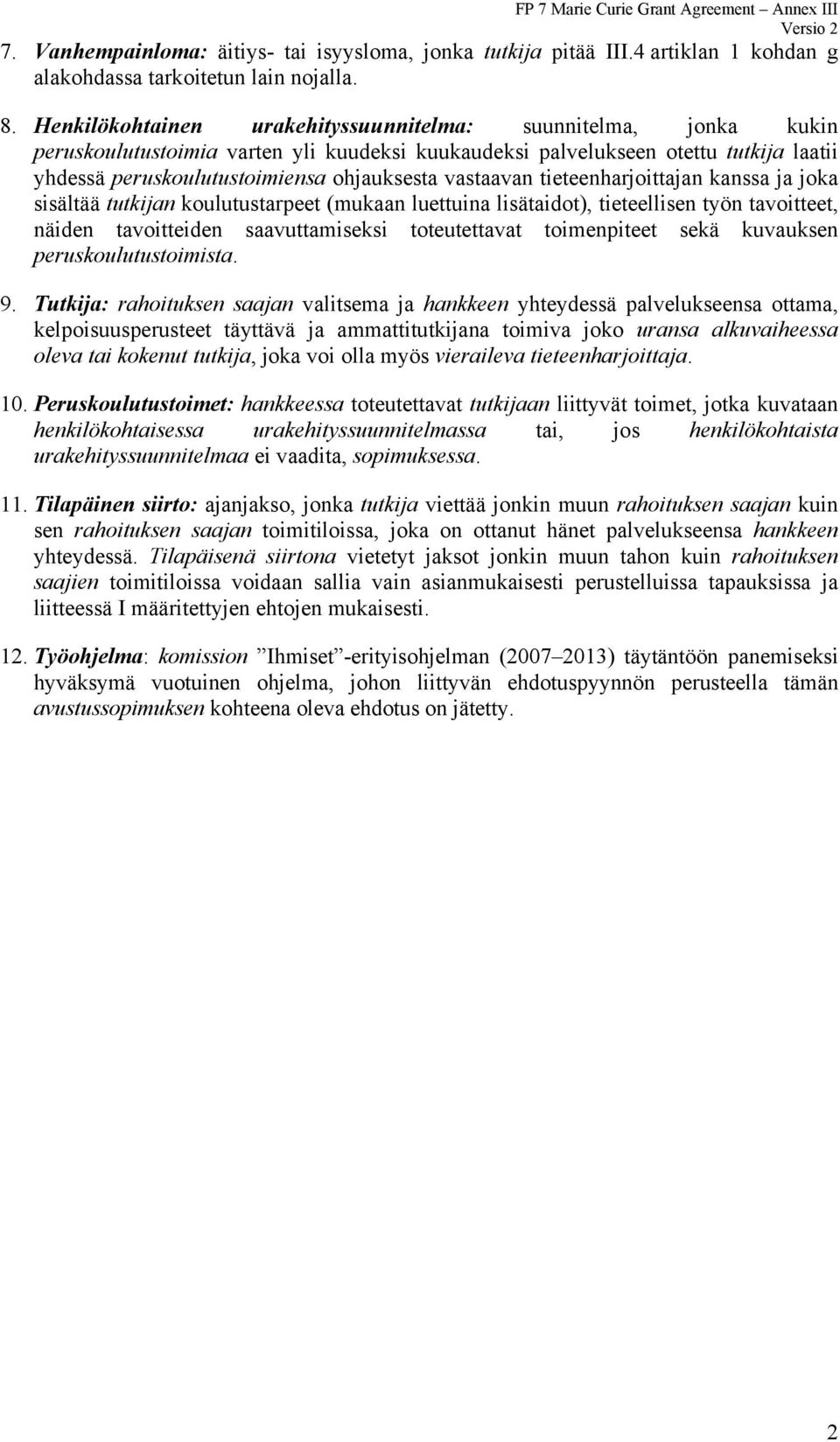 vastaavan tieteenharjoittajan kanssa ja joka sisältää tutkijan koulutustarpeet (mukaan luettuina lisätaidot), tieteellisen työn tavoitteet, näiden tavoitteiden saavuttamiseksi toteutettavat