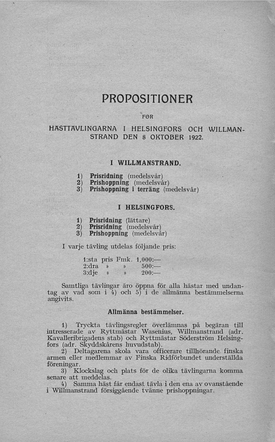 1) Prisridning (lättare) 2) Prisridning (medelsvår) 3) Prishoppning (medelsvår) I varje tävling utdelas följande pris: l:sta pris Fmk.