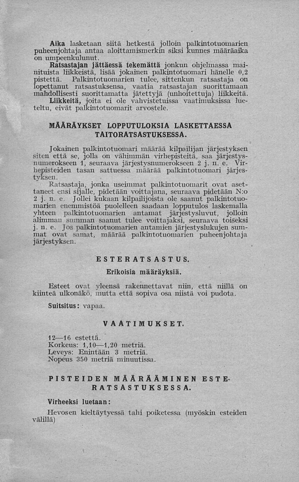 Palkintotuomarien tulee, sittenkun ratsastaja on lopettanut ratsastuksensa, vaatia ratsastajan suorittamaan mahdollisesti suorittamatta jätettyjä (unhoitettuja) liikkeitä.