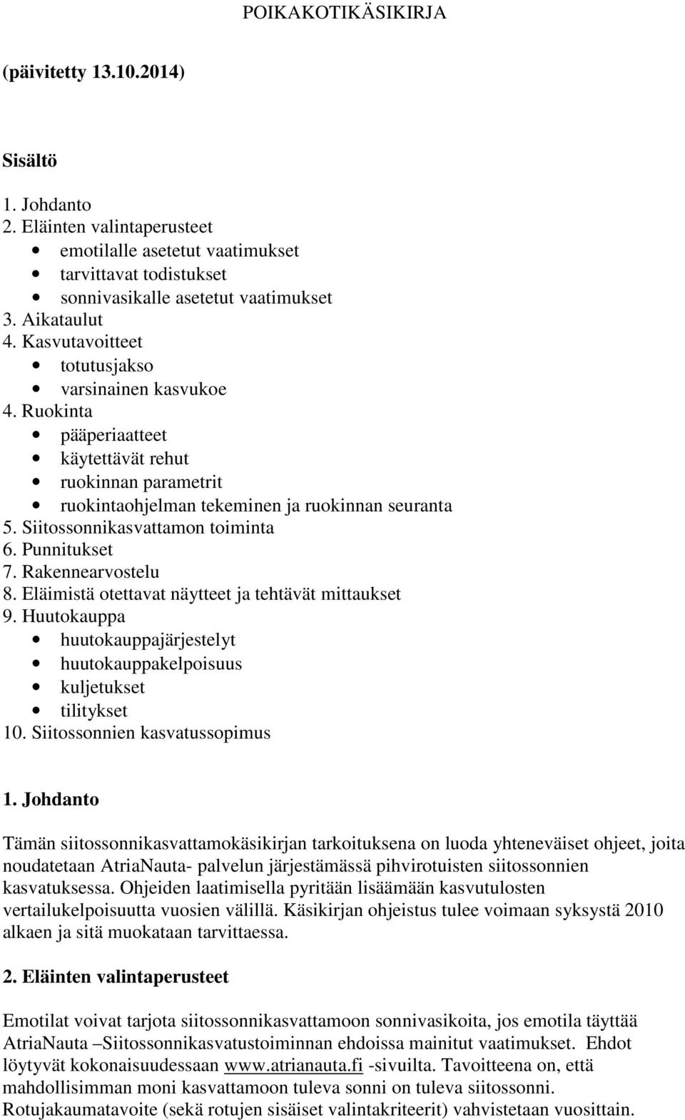 Siitossonnikasvattamon toiminta 6. Punnitukset 7. Rakennearvostelu 8. Eläimistä otettavat näytteet ja tehtävät mittaukset 9.