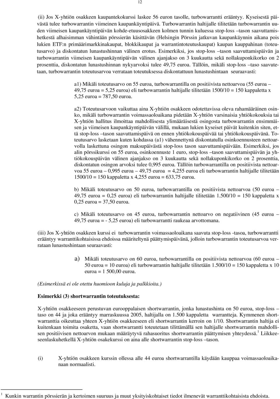 käsittävän (Helsingin Pörssin jatkuvan kaupankäynnin aikana pois lukien ETF:n primäärimarkkinakaupat, blokkikaupat ja warrantintoteutuskaupat) kaupan kauppahinan (toteutusarvo) ja diskontatun