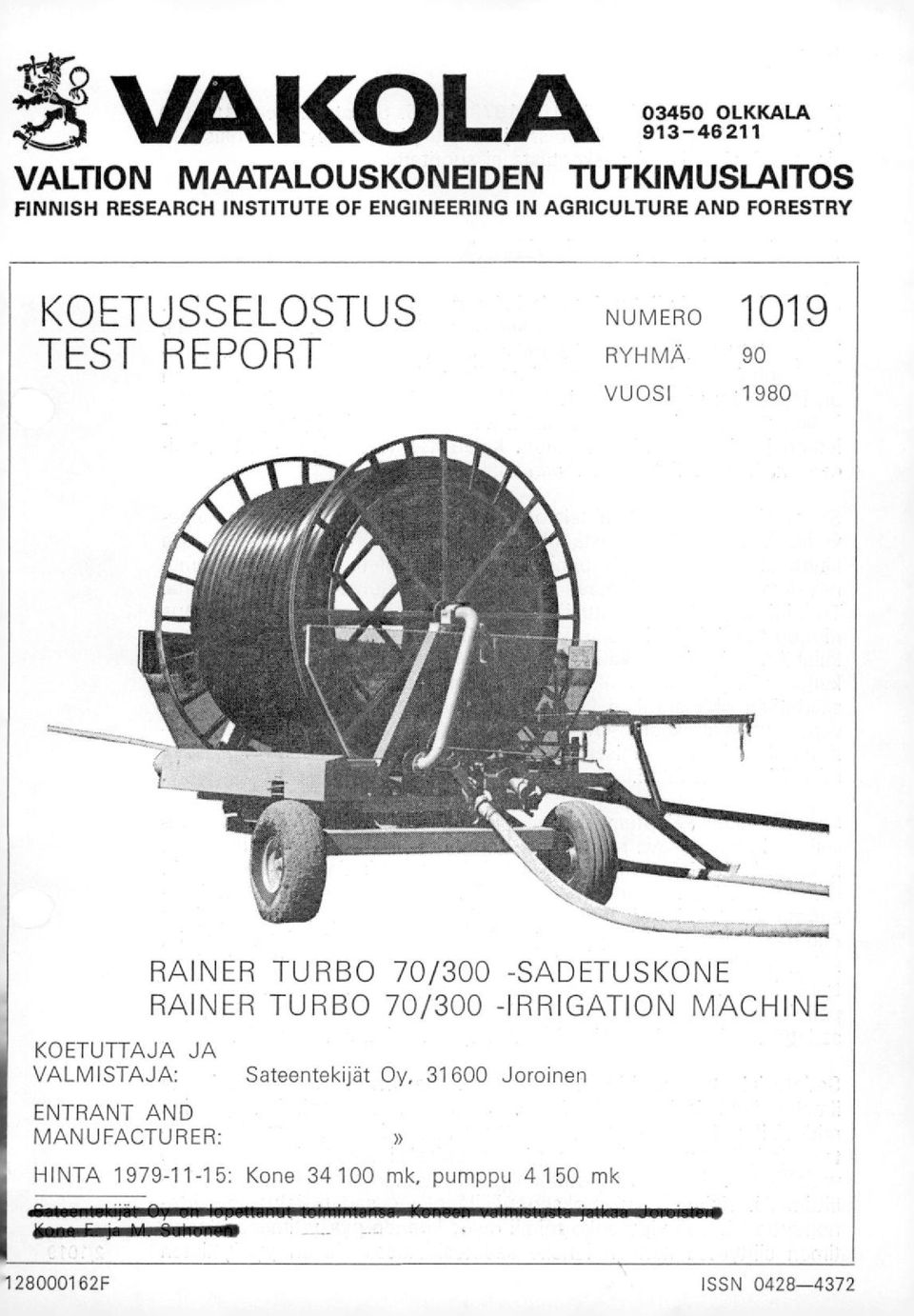 ENTRANT AND MANUFACTURER: RAINER TURBO 70/300 -SADETUSKONE RAINER TURBO 70/300 -IRRIGATION MACHINE Sateentekijät