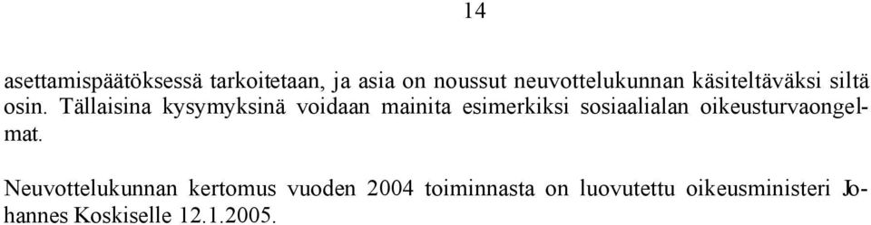 Tällaisina kysymyksinä voidaan mainita esimerkiksi sosiaalialan