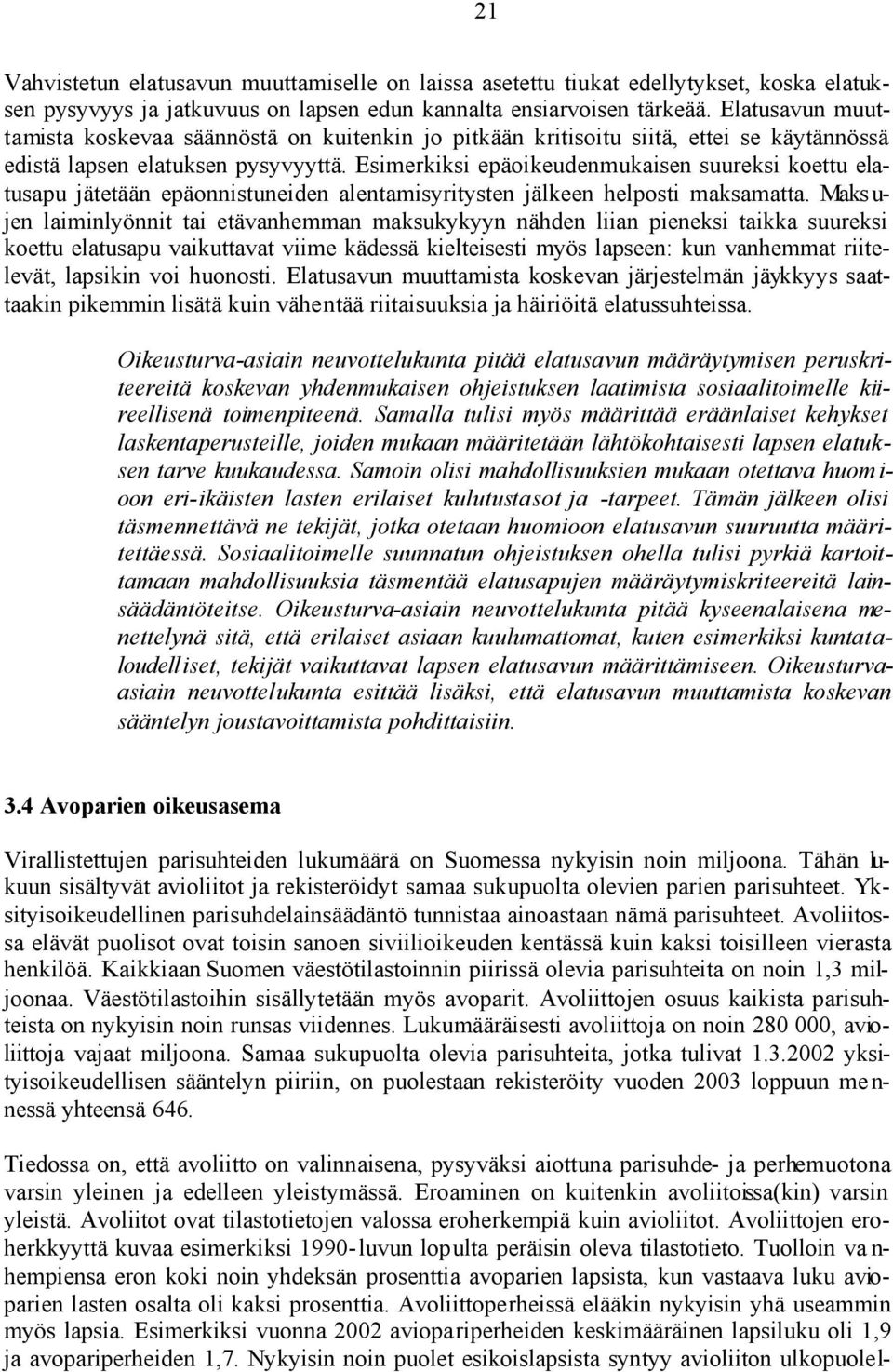 Esimerkiksi epäoikeudenmukaisen suureksi koettu elatusapu jätetään epäonnistuneiden alentamisyritysten jälkeen helposti maksamatta.