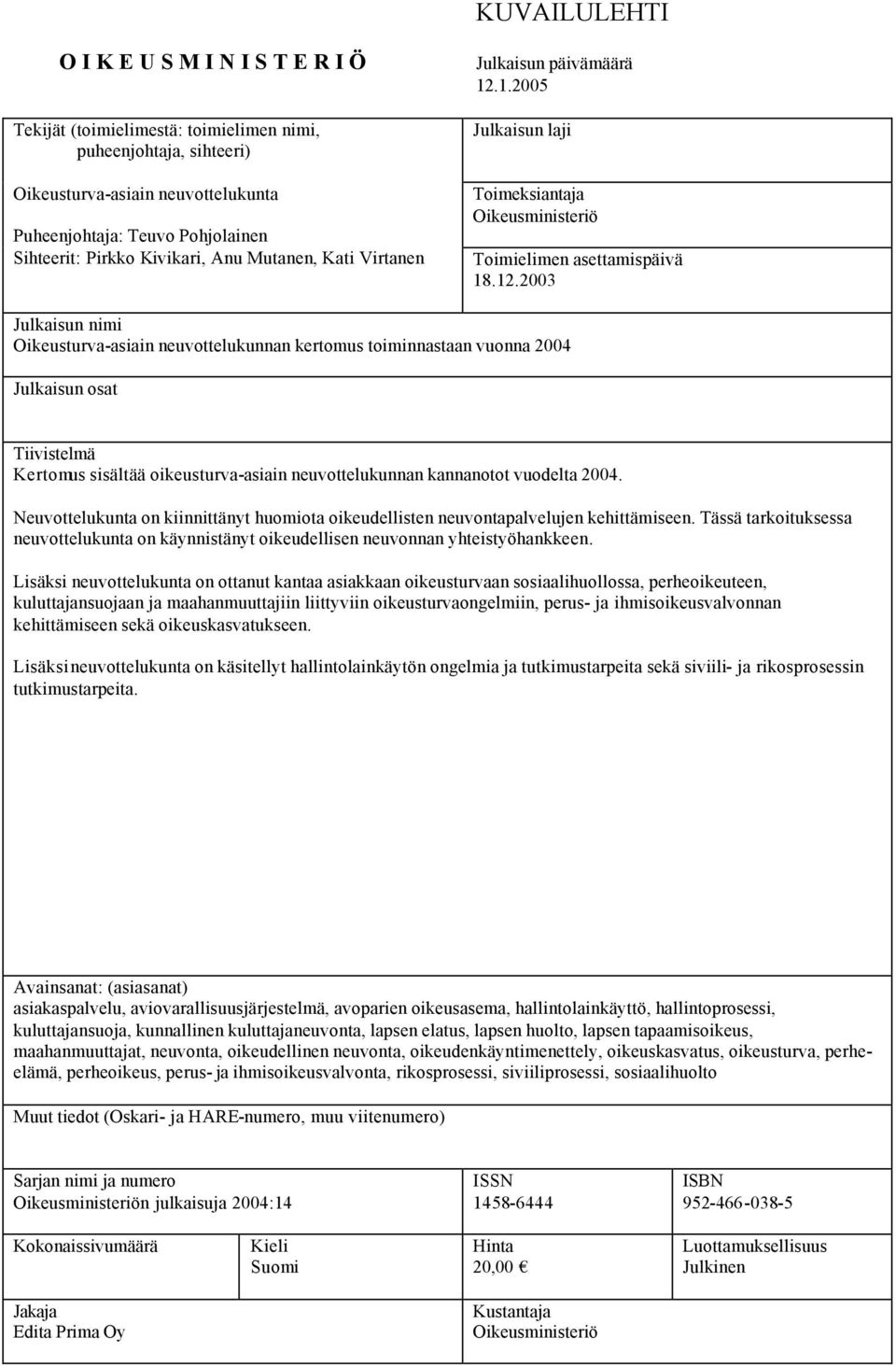 1.2005 Julkaisun laji Toimeksiantaja Oikeusministeriö Toimielimen asettamispäivä 18.12.