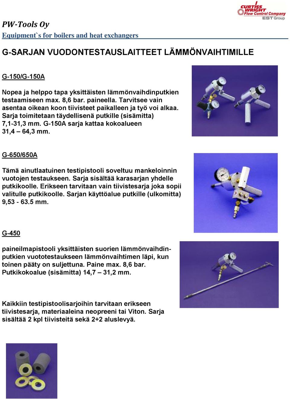 G-650/650A Tämä ainutlaatuinen testipistooli soveltuu mankeloinnin vuotojen testaukseen. Sarja sisältää karasarjan yhdelle putkikoolle.