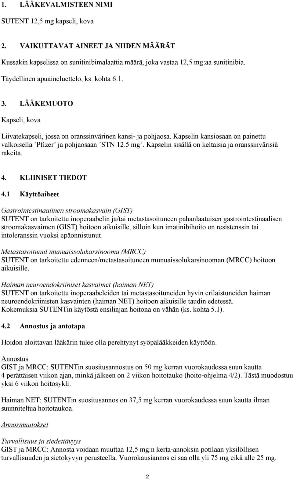 Kapselin kansiosaan on painettu valkoisella Pfizer ja pohjaosaan STN 12.5 mg. Kapselin sisällä on keltaisia ja oranssinvärisiä rakeita. 4. KLIINISET TIEDOT 4.