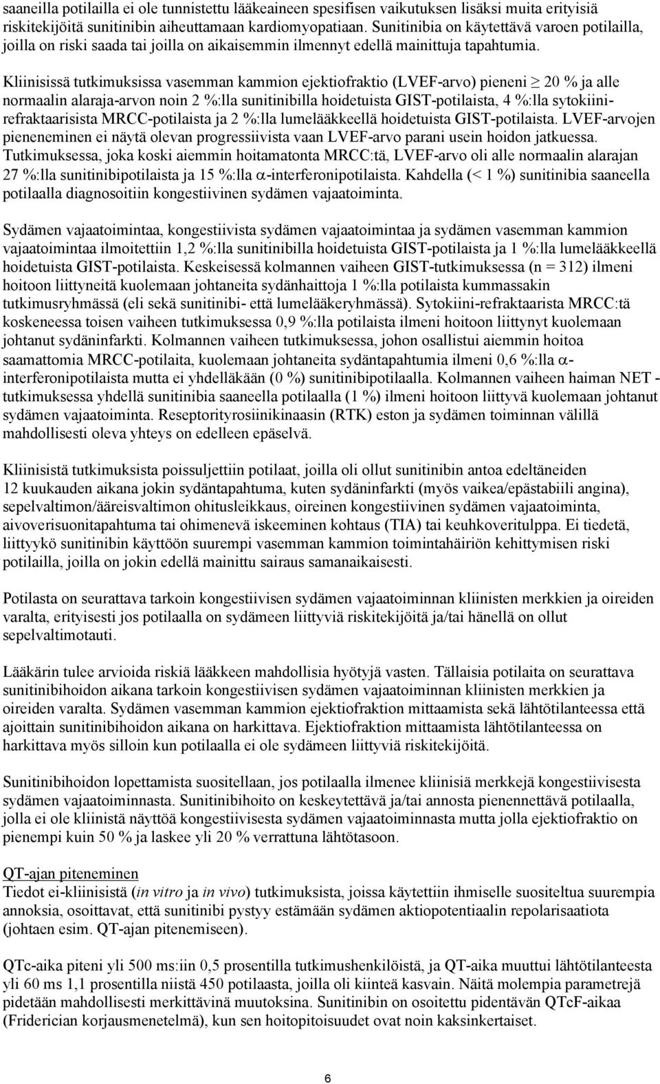 Kliinisissä tutkimuksissa vasemman kammion ejektiofraktio (LVEF-arvo) pieneni 20 % ja alle normaalin alaraja-arvon noin 2 %:lla sunitinibilla hoidetuista GIST-potilaista, 4 %:lla