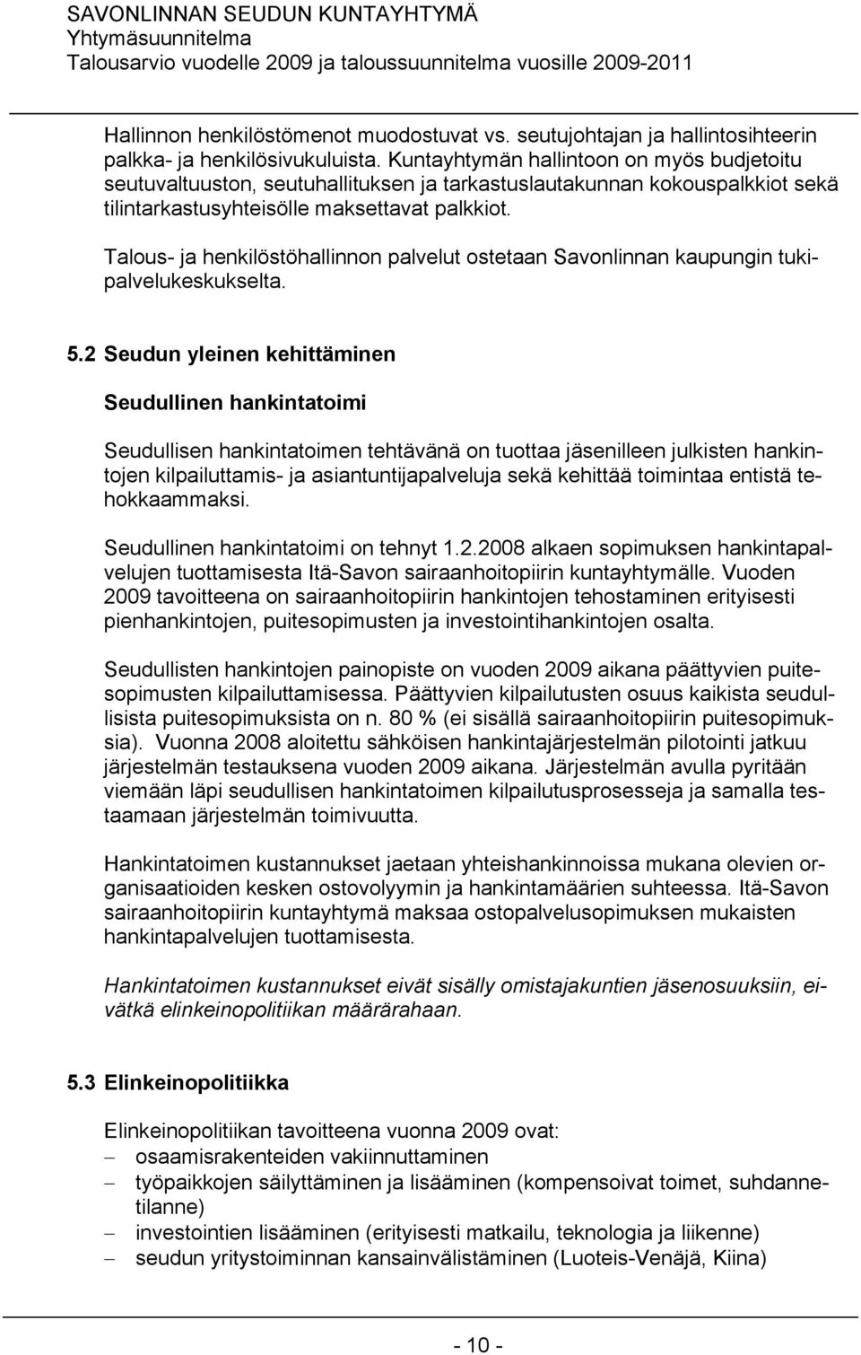 Talous- ja henkilöstöhallinnon palvelut ostetaan Savonlinnan kaupungin tukipalvelukeskukselta. 5.