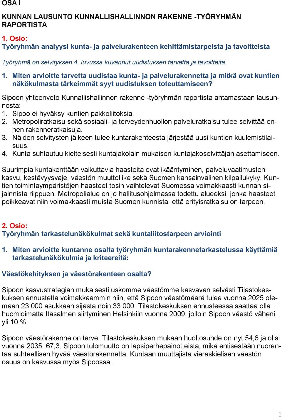 Sipoon yhteenveto Kunnallishallinnon rakenne -työryhmän raportista antamastaan lausunnosta: 1. Sipoo ei hyväksy kuntien pakkoliitoksia. 2.