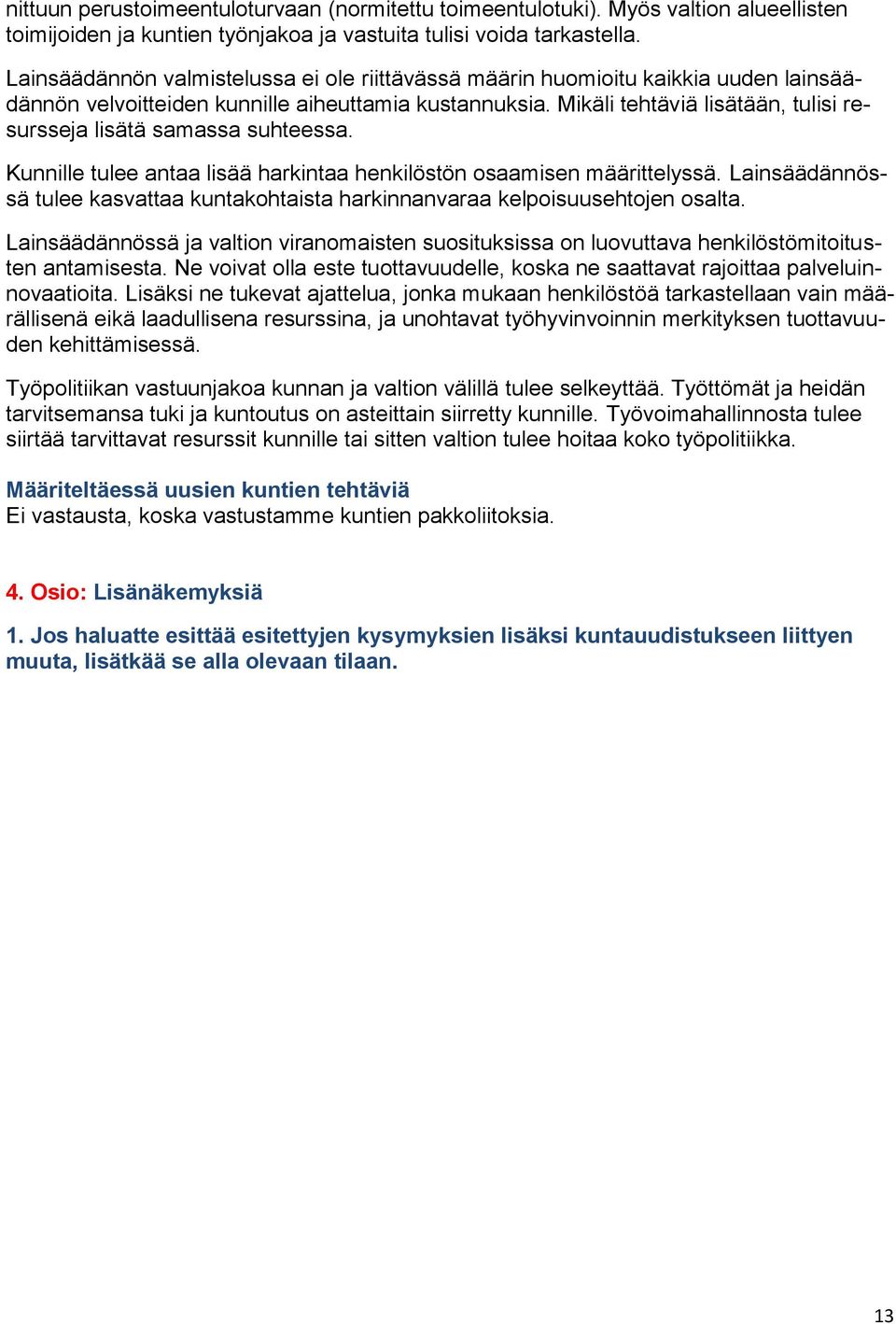 Mikäli tehtäviä lisätään, tulisi resursseja lisätä samassa suhteessa. Kunnille tulee antaa lisää harkintaa henkilöstön osaamisen määrittelyssä.