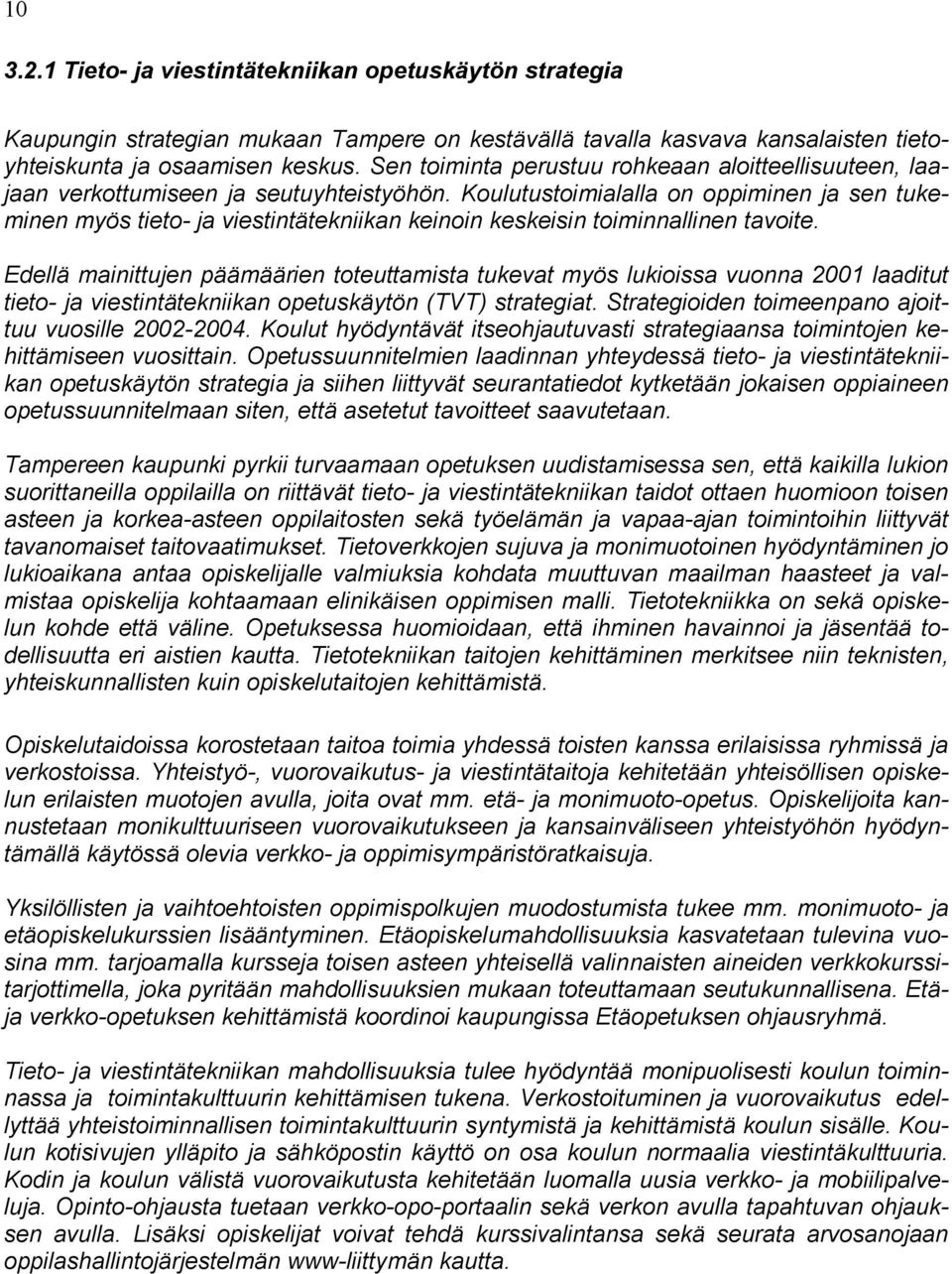 Koulutustoimialalla on oppiminen ja sen tukeminen myös tieto- ja viestintätekniikan keinoin keskeisin toiminnallinen tavoite.