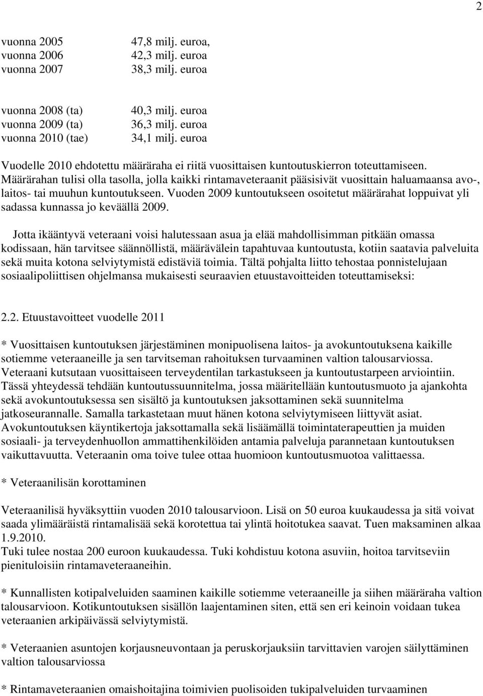 Määrärahan tulisi olla tasolla, jolla kaikki rintamaveteraanit pääsisivät vuosittain haluamaansa avo-, laitos- tai muuhun kuntoutukseen.