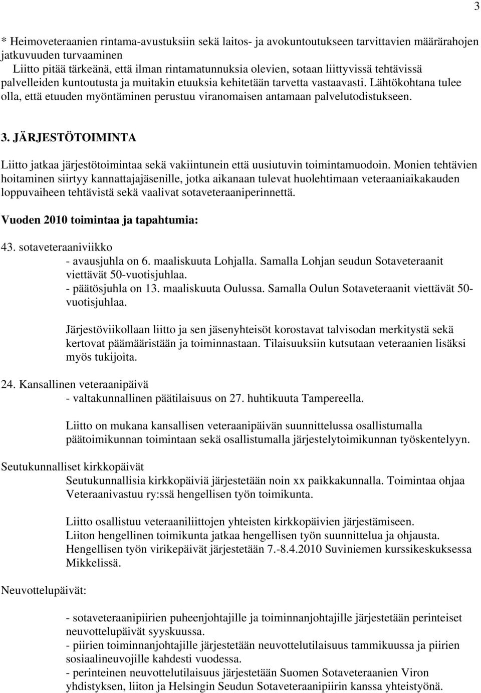 Lähtökohtana tulee olla, että etuuden myöntäminen perustuu viranomaisen antamaan palvelutodistukseen. 3.