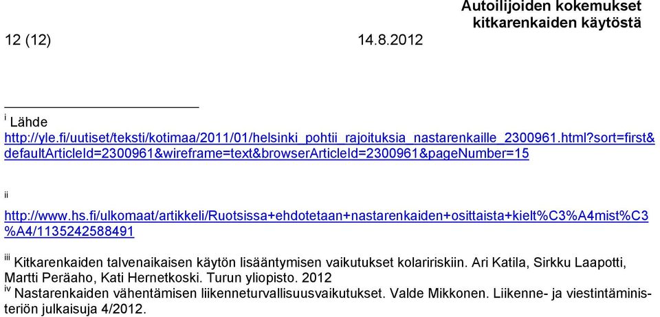 fi/ulkomaat/artikkeli/ruotsissa+ehdotetaan+nastarenkaiden+osittaista+kielt%c3%a4mist%c3 %A4/1135242588491 iii Kitkarenkaiden talvenaikaisen käytön lisääntymisen vaikutukset