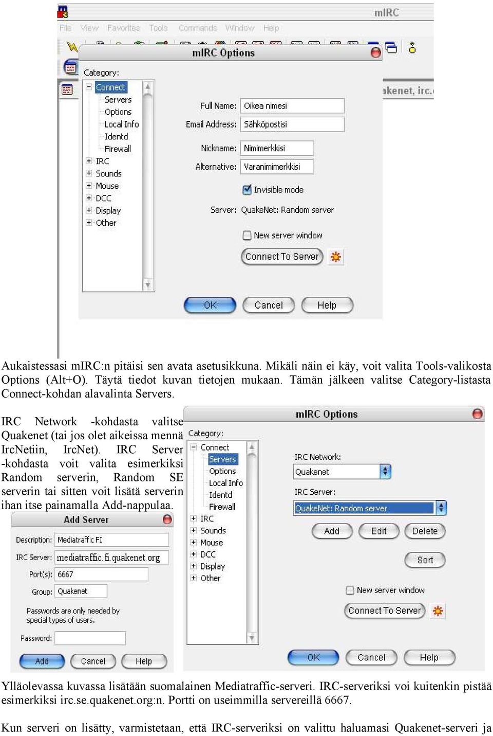 IRC Server -kohdasta voit valita esimerkiksi Random serverin, Random SE serverin tai sitten voit lisätä serverin ihan itse painamalla Add-nappulaa.