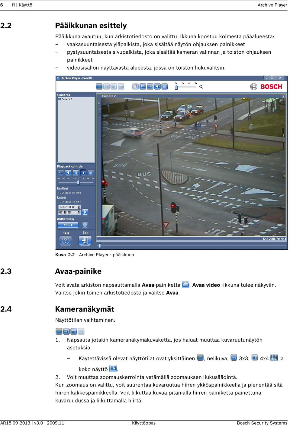 painikkeet videosisällön näyttävästä alueesta, jossa on toiston liukuvalitsin. Kuva 2.2 Archive Player - pääikkuna 2.3 Avaa-painike Voit avata arkiston napsauttamalla Avaa-painiketta.