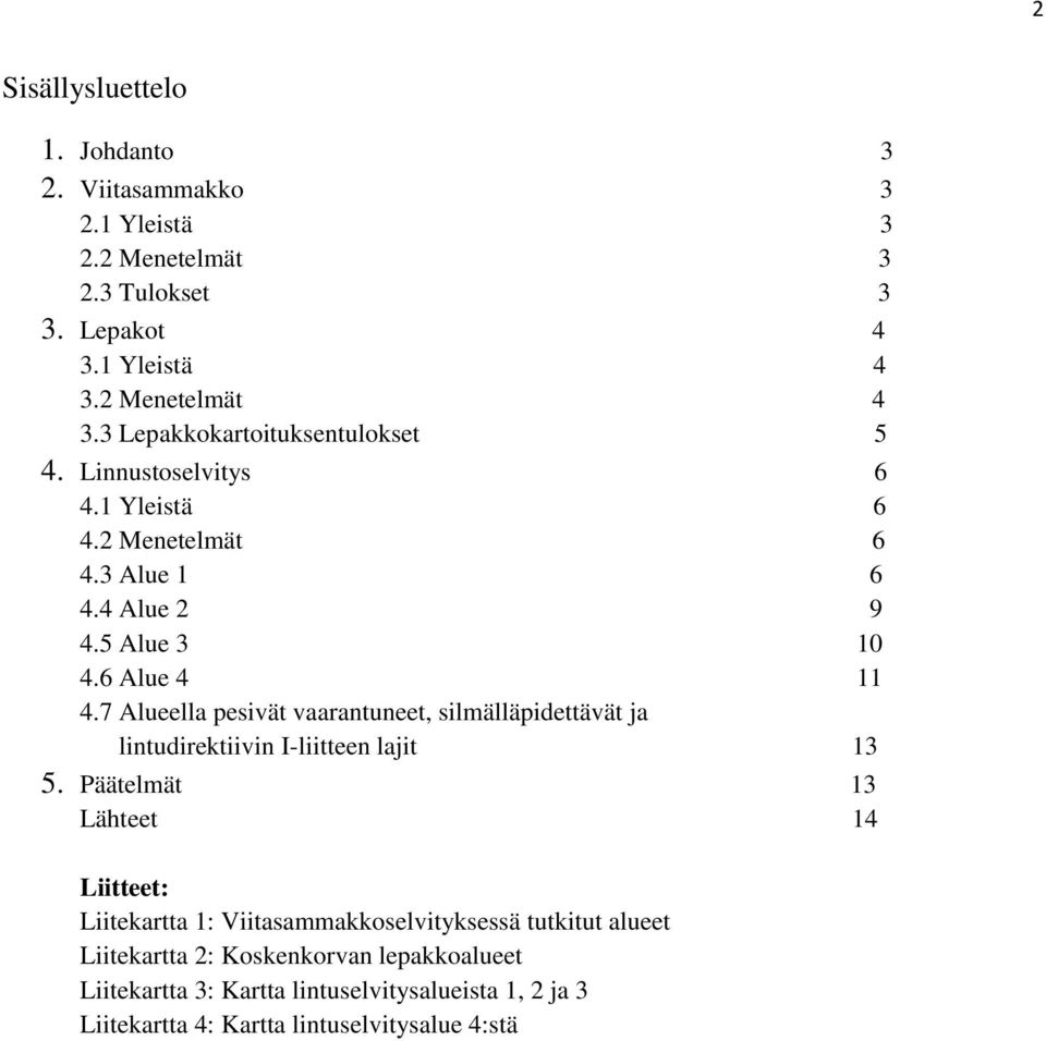 7 Alueella pesivät vaarantuneet, silmälläpidettävät ja lintudirektiivin I-liitteen lajit 13 5.