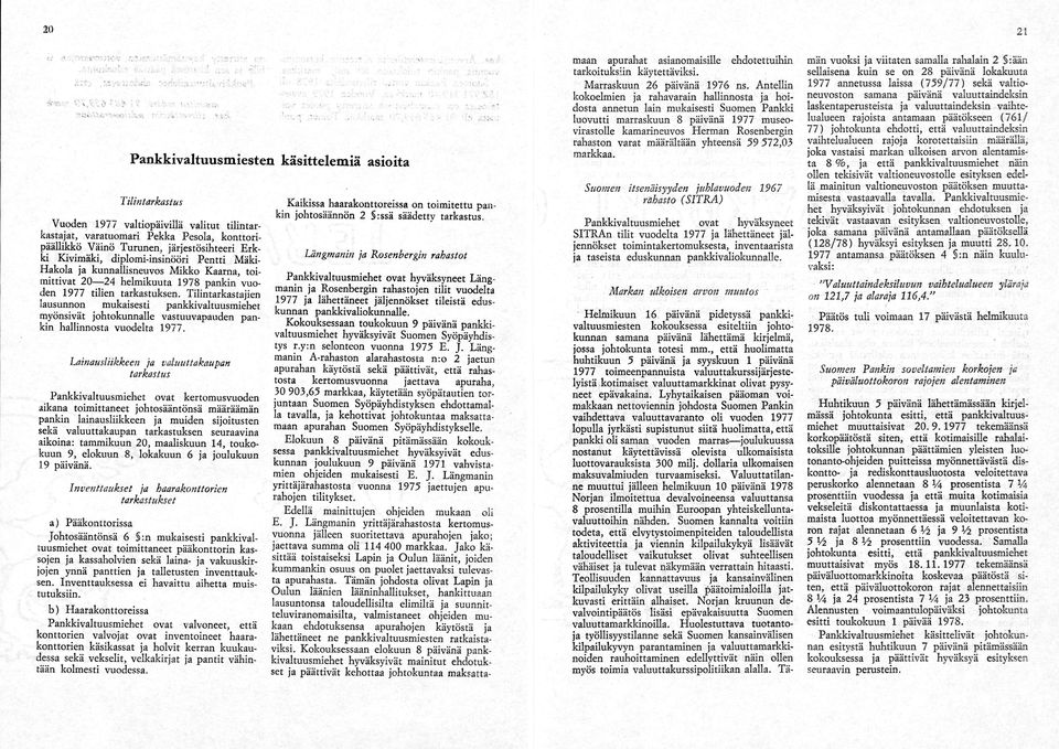 Tilintarkastajien lausunnon mukaisesti pankkivaltuusmiehet myönsivät johtokunnalle vastuuvapauden pan kin hallinnosta vuodelta 1977.