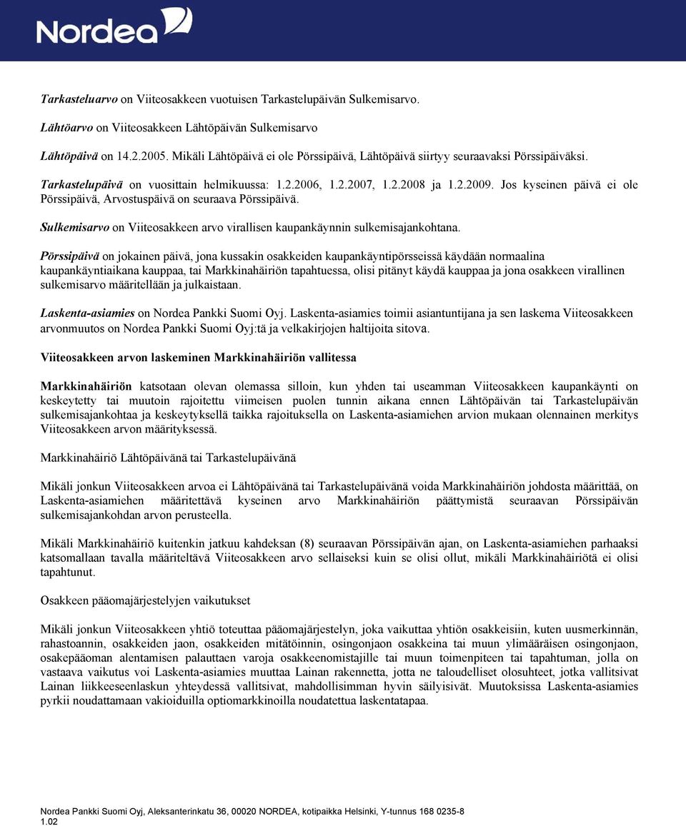 Jos kyseinen päivä ei ole Pörssipäivä, Arvostuspäivä on seuraava Pörssipäivä. Sulkemisarvo on Viiteosakkeen arvo virallisen kaupankäynnin sulkemisajankohtana.