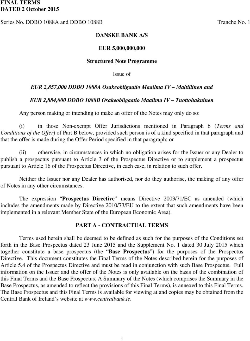 Tuottohakuinen Any person making or intending to make an offer of the Notes may only do so: (i) in those Non-exempt Offer Jurisdictions mentioned in Paragraph 6 (Terms and Conditions of the Offer) of