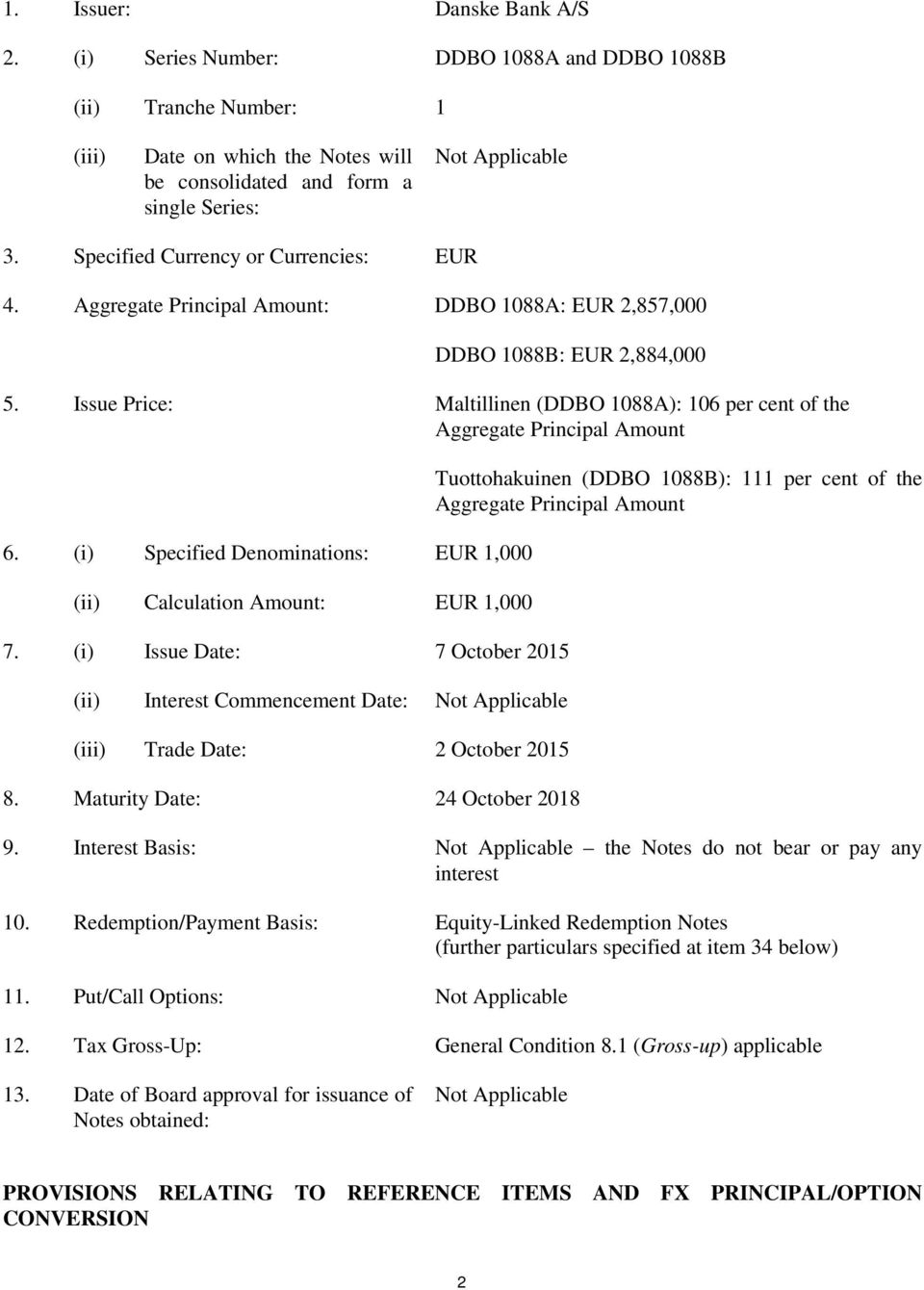 Issue Price: Maltillinen (DDBO 1088A): 106 per cent of the Aggregate Principal Amount 6. (i) Specified Denominations: EUR 1,000 (ii) Calculation Amount: EUR 1,000 7.