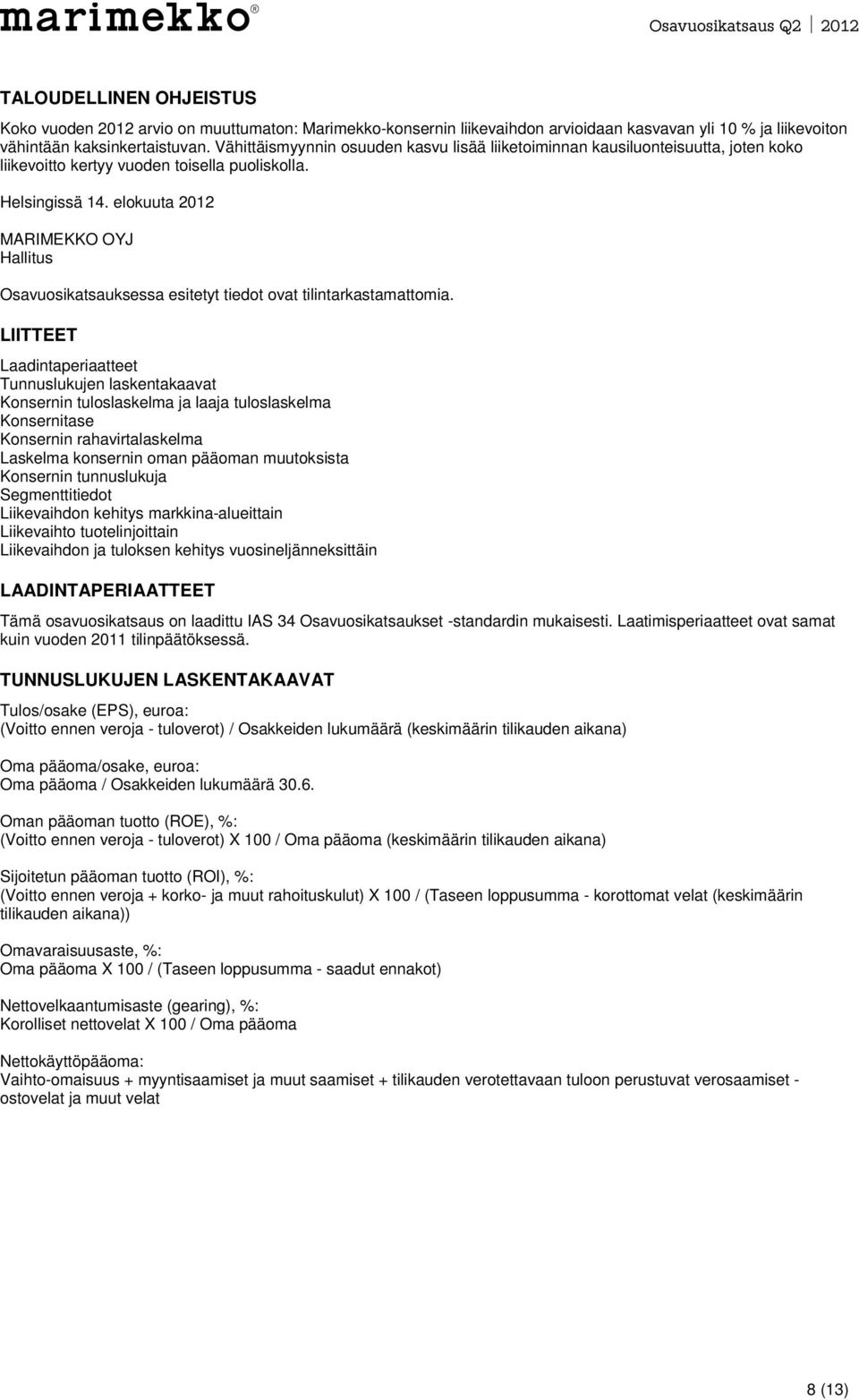 elokuuta 2012 MARIMEKKO OYJ Hallitus Osavuosikatsauksessa esitetyt tiedot ovat tilintarkastamattomia.