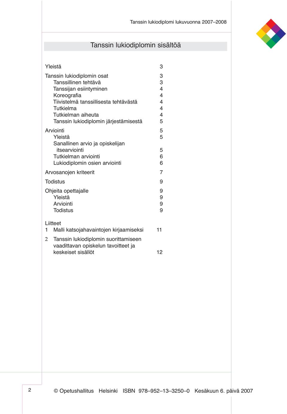 opiskelijan itsearviointi 5 Tutkielman arviointi 6 Lukiodiplomin osien arviointi 6 Arvosanojen kriteerit 7 Todistus 9 Ohjeita opettajalle 9 Yleistä 9